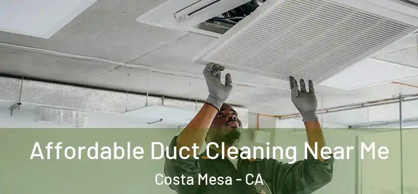 Affordable Duct Cleaning Near Me Costa Mesa - CA
