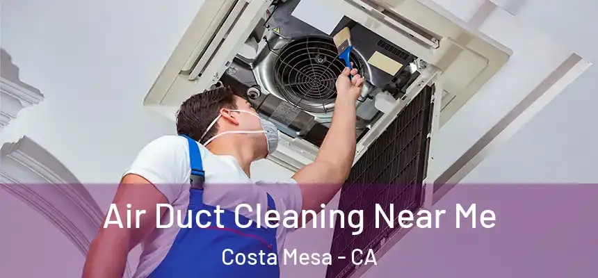 Air Duct Cleaning Near Me Costa Mesa - CA
