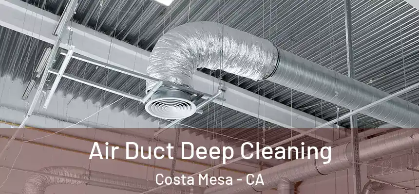 Air Duct Deep Cleaning Costa Mesa - CA
