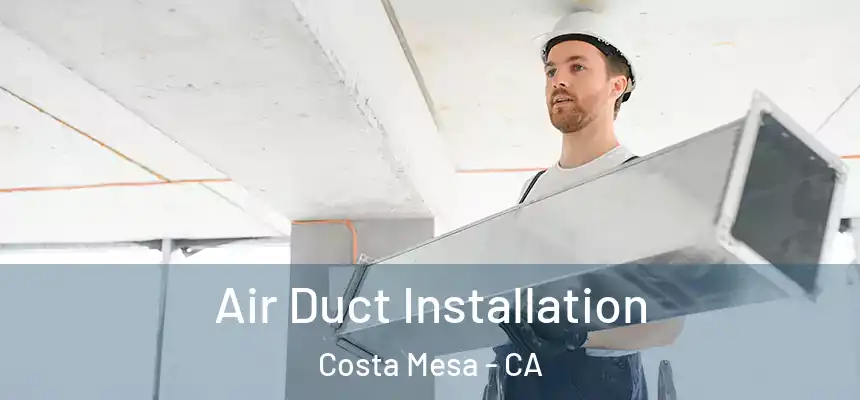  Air Duct Installation Costa Mesa - CA