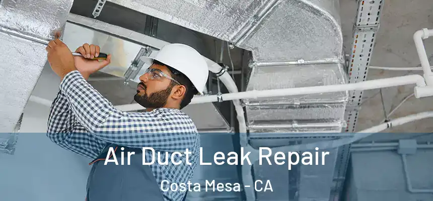 Air Duct Leak Repair Costa Mesa - CA