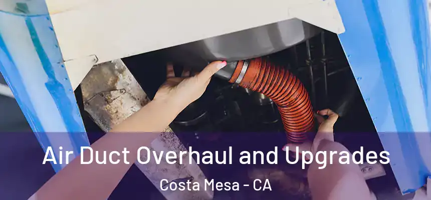 Air Duct Overhaul and Upgrades Costa Mesa - CA