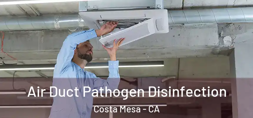  Air Duct Pathogen Disinfection Costa Mesa - CA