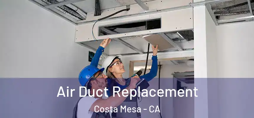 Air Duct Replacement Costa Mesa - CA