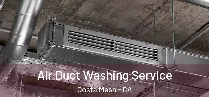 Air Duct Washing Service Costa Mesa - CA