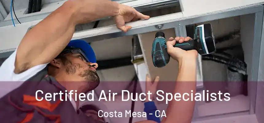 Certified Air Duct Specialists Costa Mesa - CA