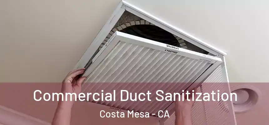 Commercial Duct Sanitization Costa Mesa - CA