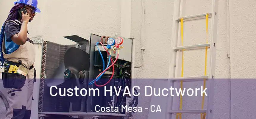 Custom HVAC Ductwork Costa Mesa - CA