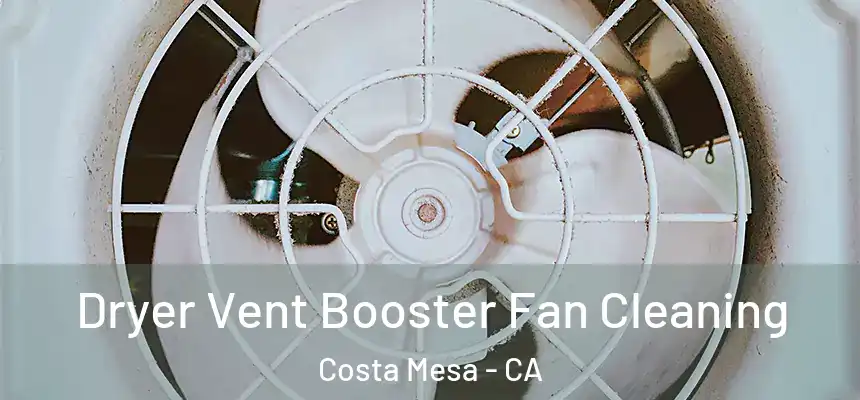 Dryer Vent Booster Fan Cleaning Costa Mesa - CA