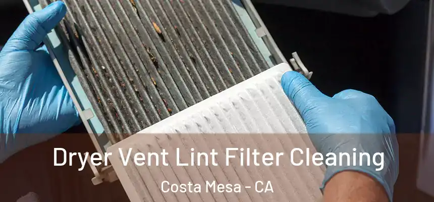 Dryer Vent Lint Filter Cleaning Costa Mesa - CA