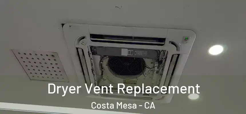  Dryer Vent Replacement Costa Mesa - CA
