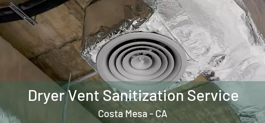 Dryer Vent Sanitization Service Costa Mesa - CA