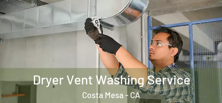 Dryer Vent Washing Service Costa Mesa - CA