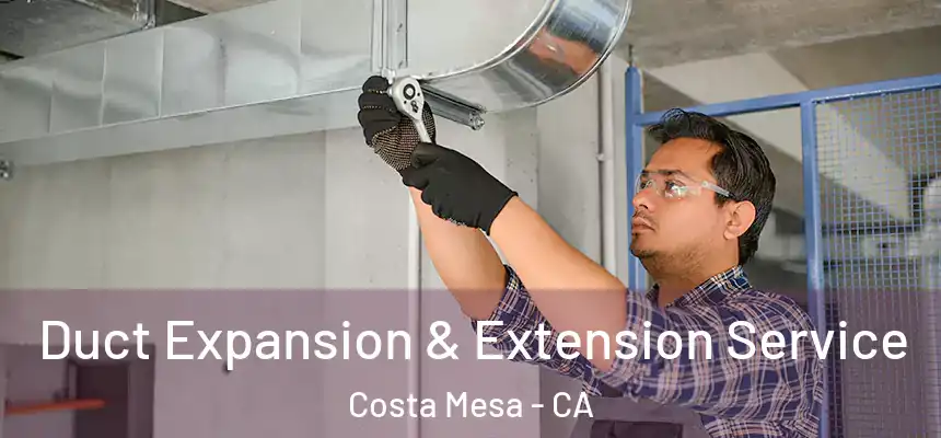 Duct Expansion & Extension Service Costa Mesa - CA