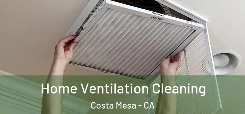 Home Ventilation Cleaning Costa Mesa - CA