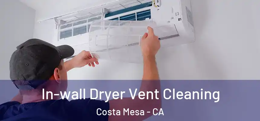  In-wall Dryer Vent Cleaning Costa Mesa - CA
