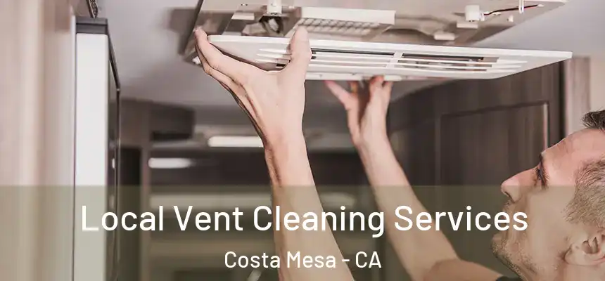 Local Vent Cleaning Services Costa Mesa - CA