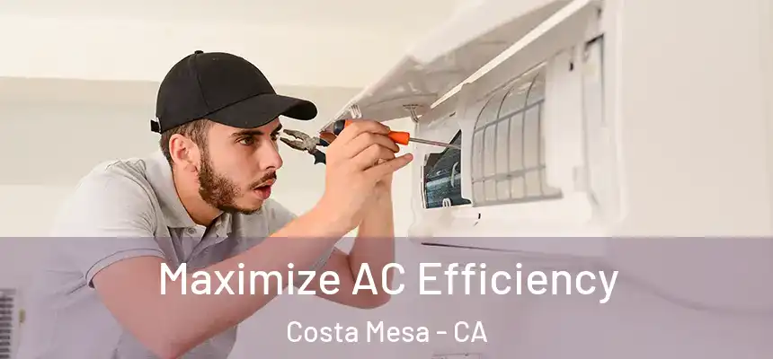  Maximize AC Efficiency Costa Mesa - CA