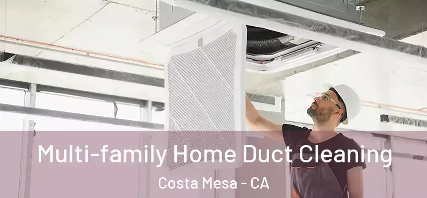 Multi-family Home Duct Cleaning Costa Mesa - CA