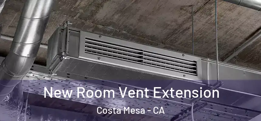 New Room Vent Extension Costa Mesa - CA
