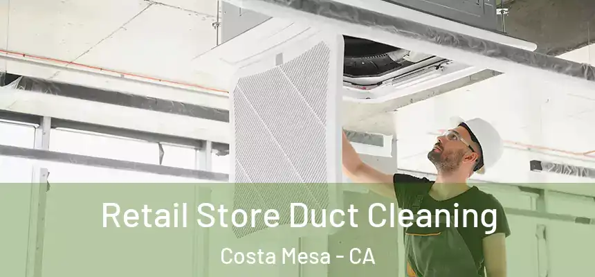 Retail Store Duct Cleaning Costa Mesa - CA