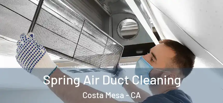 Spring Air Duct Cleaning Costa Mesa - CA
