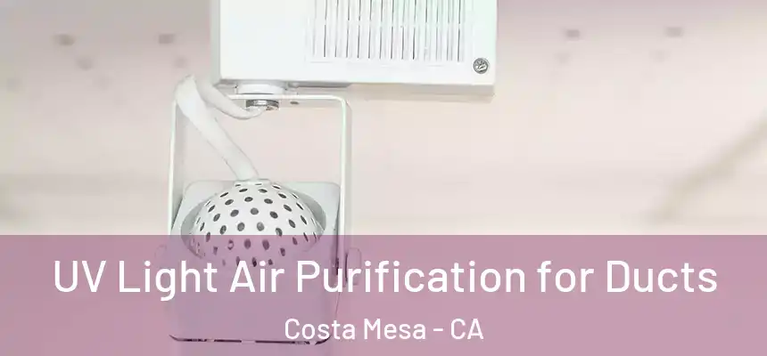 UV Light Air Purification for Ducts Costa Mesa - CA